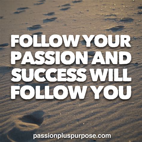 Passionpluspurpose Follow Your Passion And Success Will Follow You