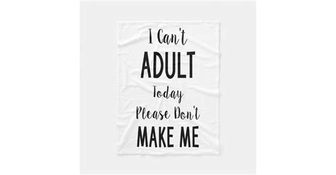 I Can T Adult Today Funny Quote Humor Fleece Blanket Zazzle