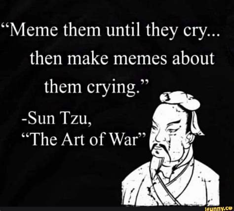 Meme Them Until They Cry Then Make Memes About Them Crying Sun