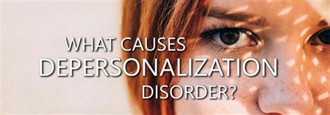what causes depersonalization disorder the 3 most common triggers