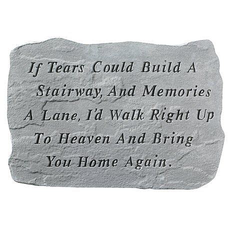 But now we know you want us to mourn for you no more to remember all the happy times life still has much in store. If Tears Could Build A Stairway...Memorial Stone | Memories quotes, Grief quotes