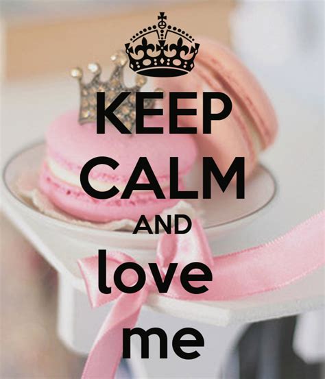 Keep Calm And Love Me Keep Calm And Carry On Image Generator