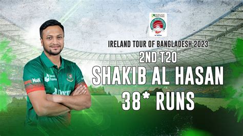 Shakib Al Hasans 38 Runs Against Ireland 2nd T20i Ireland Tour