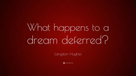 Langston Hughes Quote What Happens To A Dream Deferred 12
