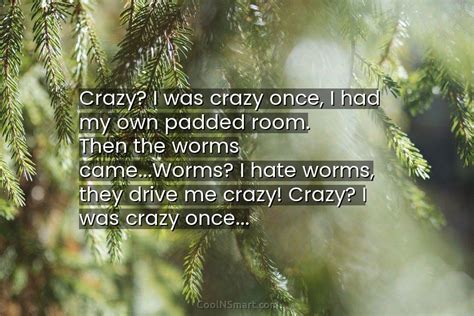 Quote Crazy I Was Crazy Once I Had My Own Padded Room Then