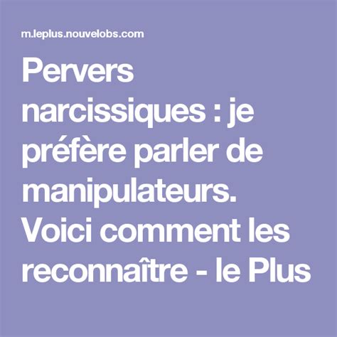 Pervers Narcissiques Je Pr F Re Parler De Manipulateurs Voici Comment Les Reconna Tre
