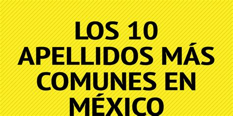 Los 10 Apellidos Más Comunes En México Infogram