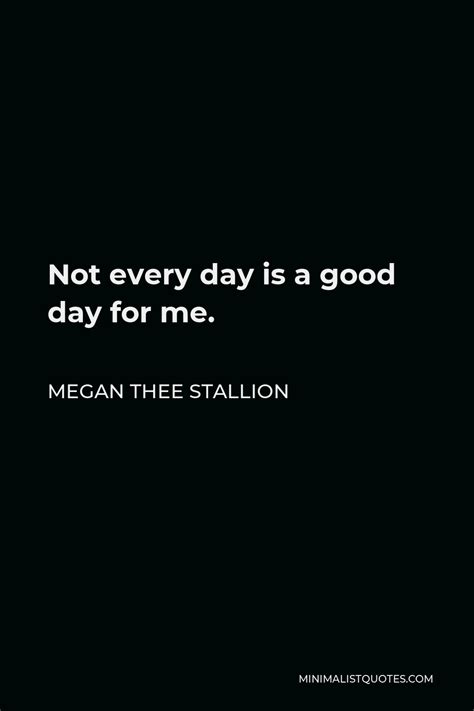 Megan Thee Stallion Quote Not Every Day Is A Good Day For Me