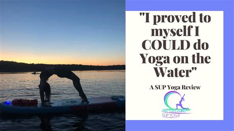 I Proved To Myself I Could Do Yoga On The Water A Sup Yoga Newbie