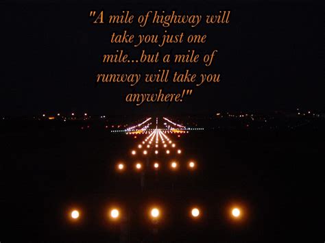A Mile Of Highway Will Take You Just A Mile But A Mile Of Runway Will Take You Anywhere