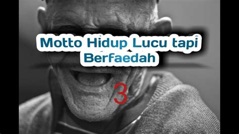 Tetapi bisa juga motto hidup yang lucu tetapi tetap tidak meninggalkan tujuan dari motto hidup. Motto Lucu tapi Berfaedah part 3 (Nomor 7 cocok untuk ...