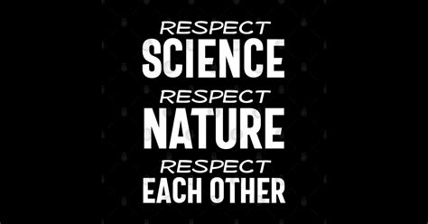 Respect Science Respect Nature Respect Each Other White Text