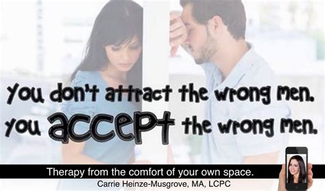You Dont Attract The Wrong Men You Accept The Wrong Men Online Therapy