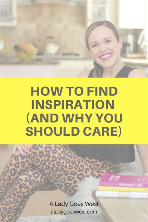 How To Find Inspiration And Why You Should Care A Lady Goes West