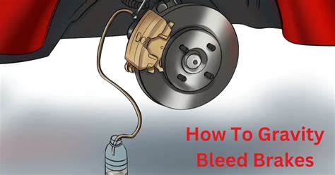 How To Gravity Bleed Brakes The Ultimate Guide