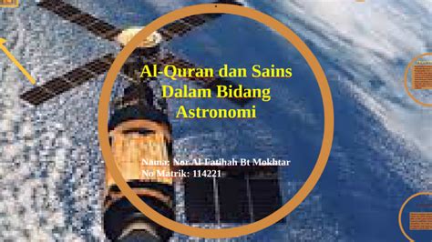 Oleh bangsa arab astronomi berkembang sangat pesat terutama saat masa kerajaan islam sekiter 8 hingga 15 masehi. Al-Quran dan Sains Dalam Bidang Astronomi by Mohd Nizam Sahad