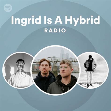 Ingrid Is A Hybrid Radio Playlist By Spotify Spotify