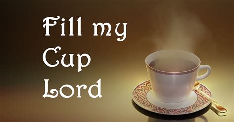 Fill My Cup Lord GodSongs Net