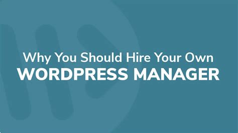 Why You Should Hire Your Own Wordpress Manager