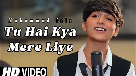 Tu Hai Kya Mere Liye Mohammad Faiz Song Official 4k Video Song Mere