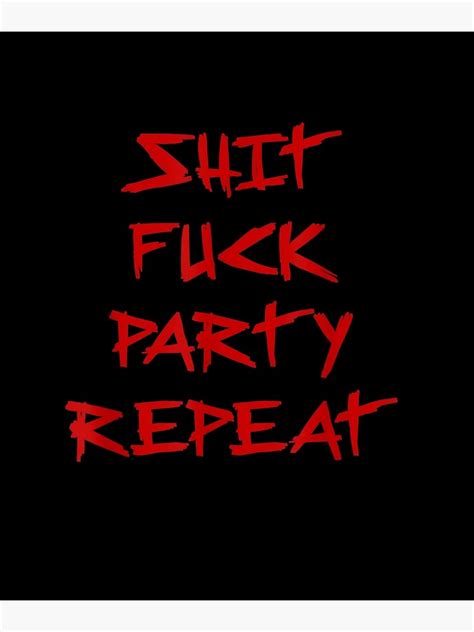 Shit Fuck Party Repeat Funny Edgy Meme Big Mouth Poster For Sale By