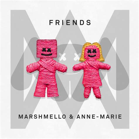 I know you since we were like ten, yeah. Marshmello,Anne-Marie / FRIENDS - OTOTOY