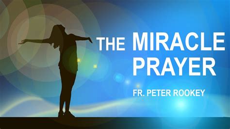 The Miracle Prayer Written By Father Peter Rookey Prayer For A