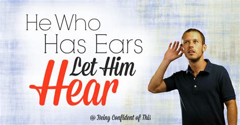 He Who Has Ears Let Him Hear Being Confident Of This