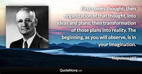 First comes thought; then organization of that thought, into ideas and