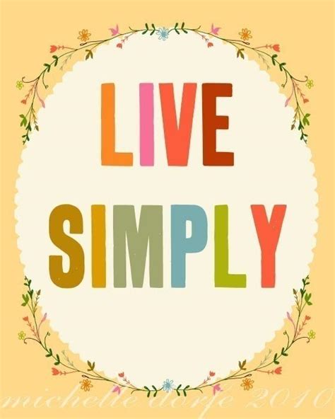 Check out our live simply quote selection for the very best in unique or custom, handmade pieces from our shops. Live simply | Picture Quotes