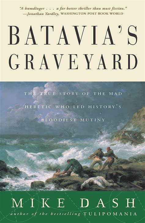 Batavia S Graveyard The True Story Of The Mad Heretic Who Led History