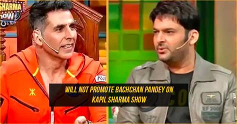 Akshay Kumar Is Upset With This Act Of Kapil Sharma Will Not Promote