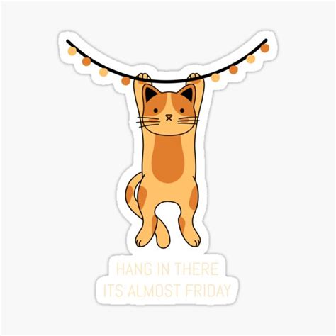 Hang In There Its Almost Friday Sticker By Rwsnider8 Redbubble