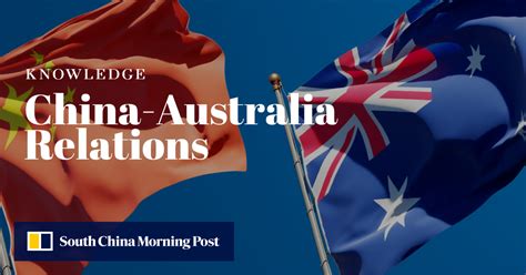 Understanding China Australia Relations South China Morning Post