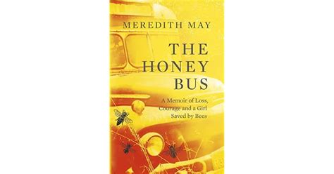 The Honey Bus A Memoir Of Loss Courage And A Girl Saved By Bees By