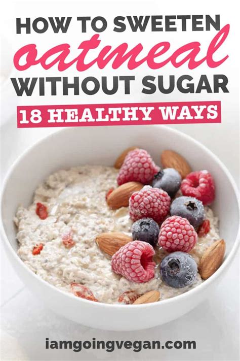 How To Sweeten Oatmeal Without Sugar 18 Healthy Ways I Am Going Vegan