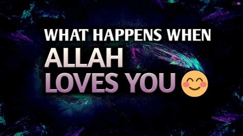 What Happens When Allah Loves You Youtube