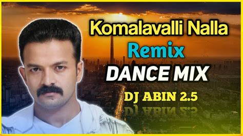 Komalavalli Remix Dance Mix Dj Abin 25 Malayalam Dj Songs I Am