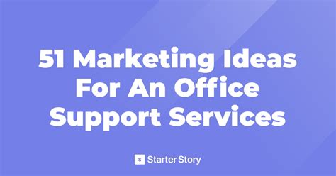 51 Marketing Ideas For An Office Support Services