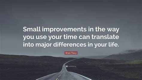 Brian Tracy Quote: “Small improvements in the way you use your time can