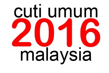 Tarikh berikut mungkin diubah suai. Cuti Umum 2016 Malaysia