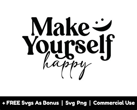 Make Yourself Happy Svg Png Files Sign Svg Inspirational Svg