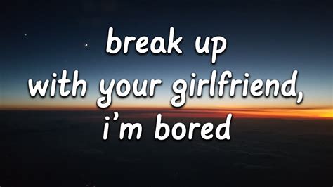 Ariana Grande Break Up With Your Girlfriend Im Bored Lyrics Youtube
