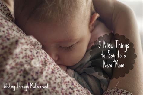 Wading Through Motherhood 5 Nice Things To Say To A New Mom