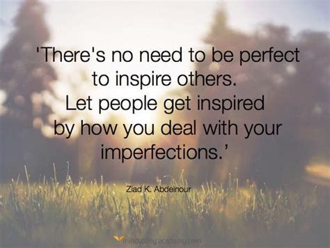 Theres No Need To Be Perfect To Inspire Othe Ziad K