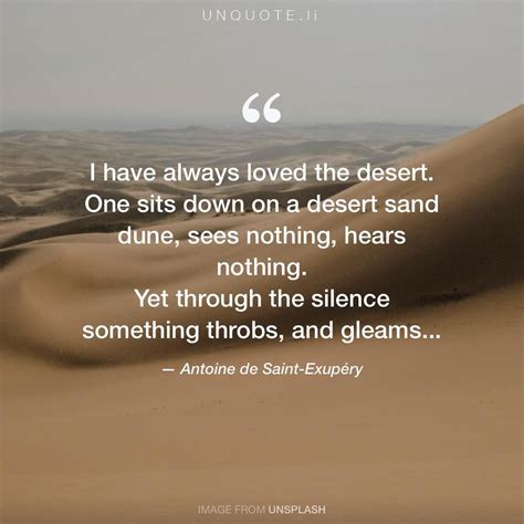Antoine De Saint Exupéry I Have Always Loved The Desert One Sits Down