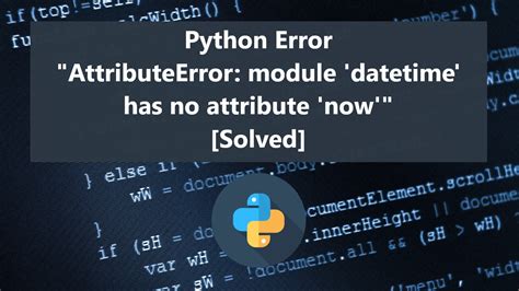 How To Fix The Attributeerror Module Datetime Has No Attribute Now