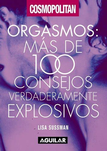 Amazon Orgasmos Orgasm Mas De 100 Consejos Over 100 Truly Explosive Tips Cosmo Sussman
