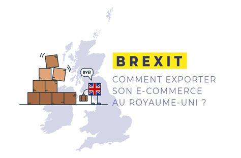 Brexit Comment Exporter Son E Commerce Au Royaume Uni