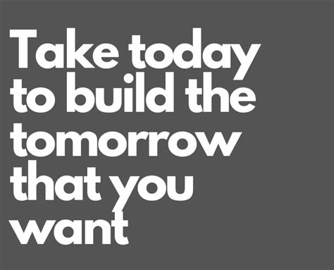 Great Quotes Re Building A Better Tomorrow Great Quotes Quotes